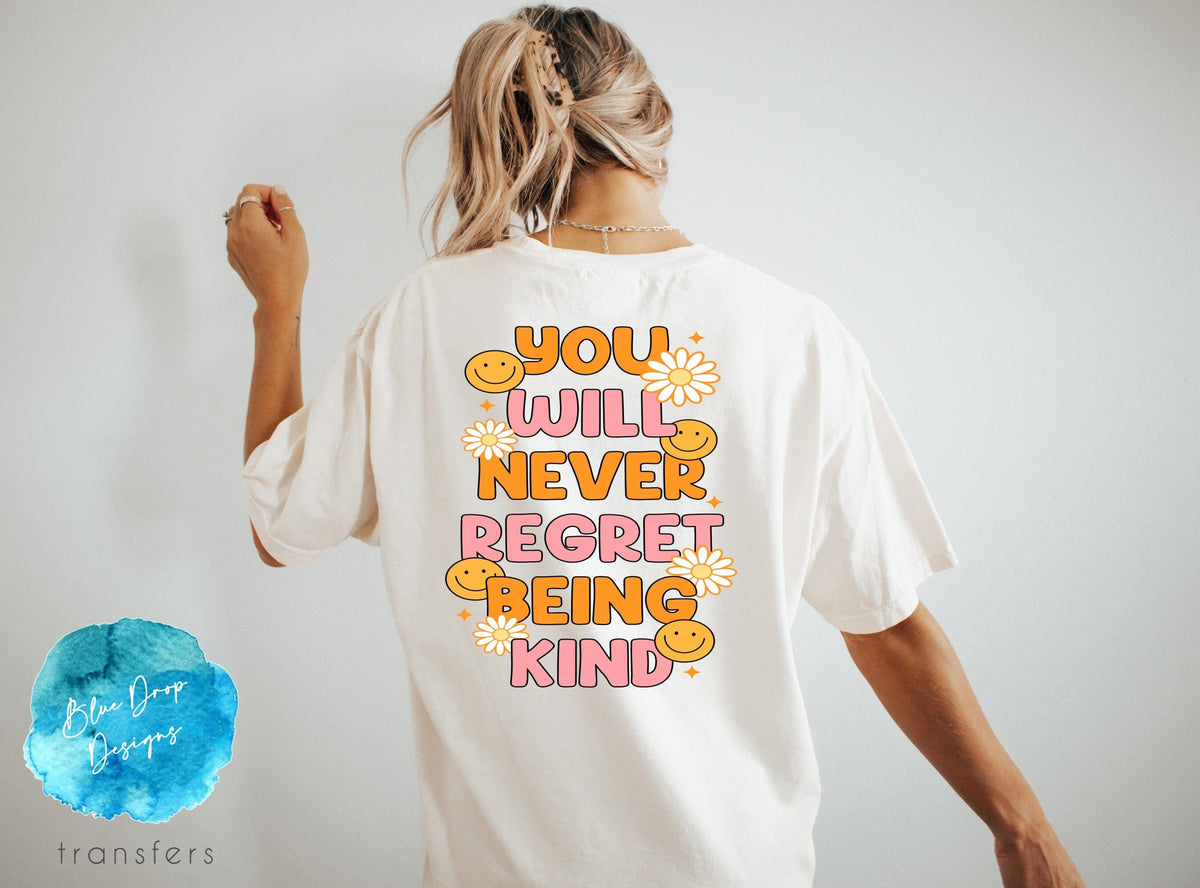 Never Regret Being Kind Full Colour Transfer Direct to Film Colour Transfer Blue Drop Designs 